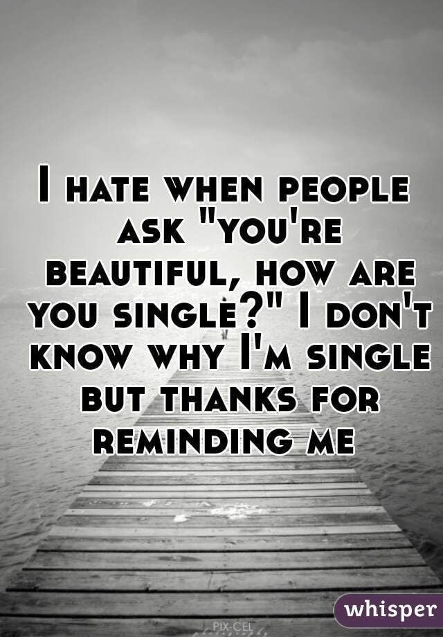 t Believe That I Am Single,Yes, it’s a bit annoying when people don’t belie...